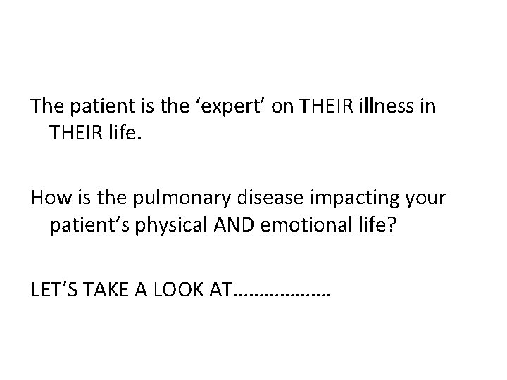 The patient is the ‘expert’ on THEIR illness in THEIR life. How is the