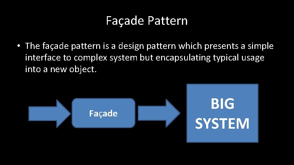 Façade Pattern • The façade pattern is a design pattern which presents a simple