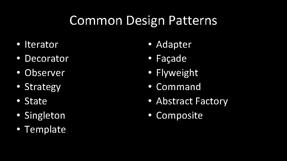 Common Design Patterns • • Iterator Decorator Observer Strategy State Singleton Template • •