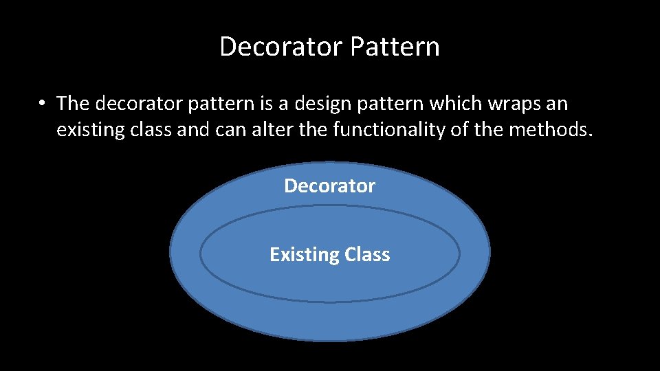 Decorator Pattern • The decorator pattern is a design pattern which wraps an existing
