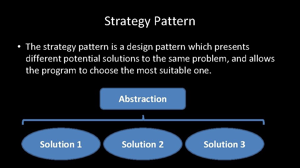 Strategy Pattern • The strategy pattern is a design pattern which presents different potential