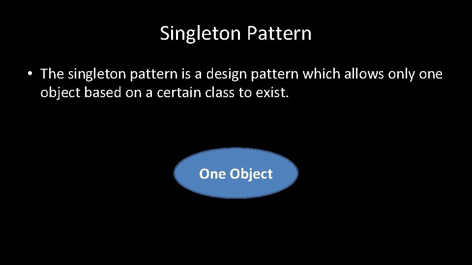 Singleton Pattern • The singleton pattern is a design pattern which allows only one