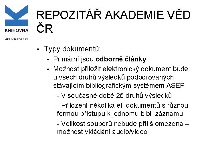 REPOZITÁŘ AKADEMIE VĚD ČR § Typy dokumentů: § § Primární jsou odborné články Možnost