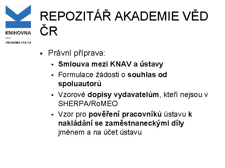 REPOZITÁŘ AKADEMIE VĚD ČR § Právní příprava: § § Smlouva mezi KNAV a ústavy