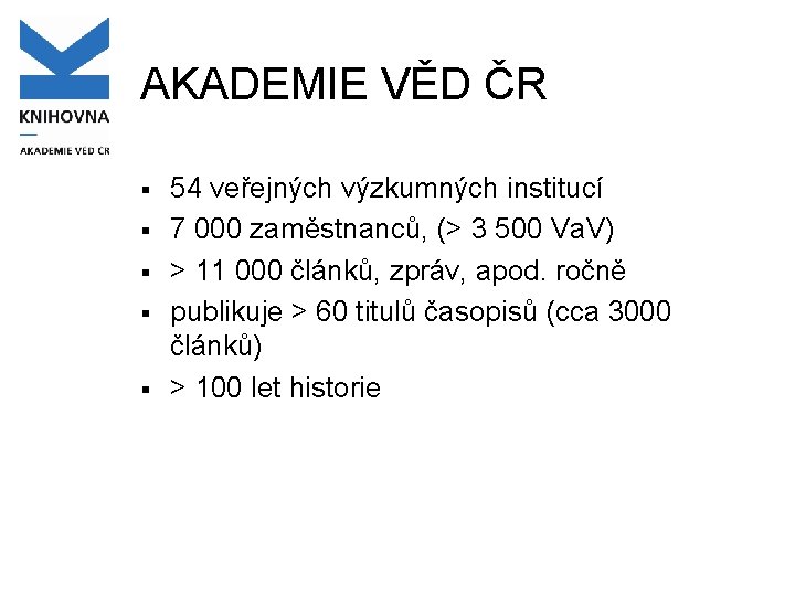 AKADEMIE VĚD ČR § § § 54 veřejných výzkumných institucí 7 000 zaměstnanců, (>