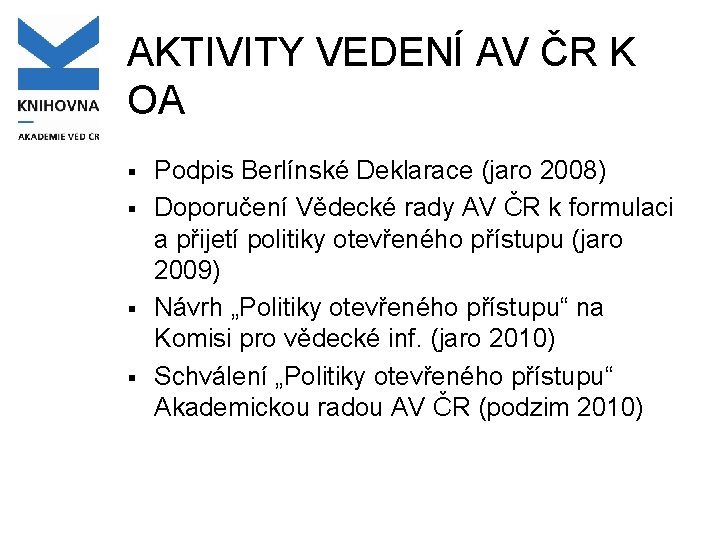 AKTIVITY VEDENÍ AV ČR K OA § § Podpis Berlínské Deklarace (jaro 2008) Doporučení