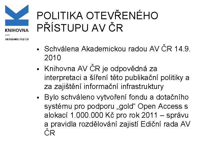 POLITIKA OTEVŘENÉHO PŘÍSTUPU AV ČR § § § Schválena Akademickou radou AV ČR 14.