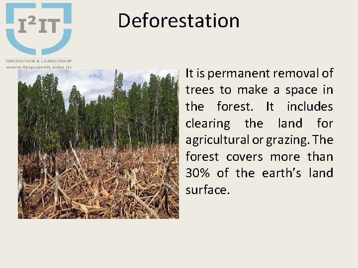 Deforestation It is permanent removal of trees to make a space in the forest.