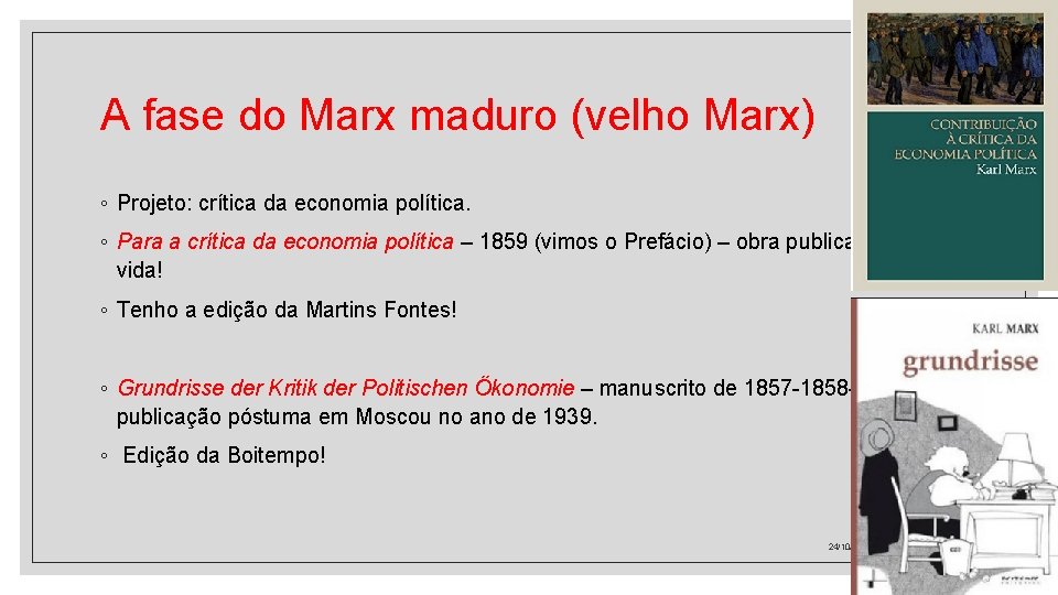 A fase do Marx maduro (velho Marx) ◦ Projeto: crítica da economia política. ◦