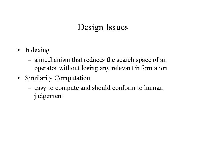 Design Issues • Indexing – a mechanism that reduces the search space of an