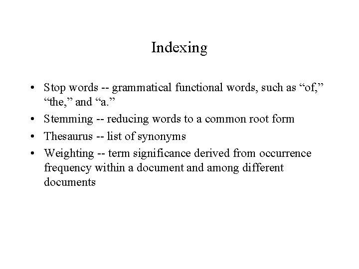 Indexing • Stop words -- grammatical functional words, such as “of, ” “the, ”