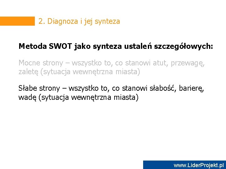 2. Diagnoza i jej synteza Metoda SWOT jako synteza ustaleń szczegółowych: Mocne strony –