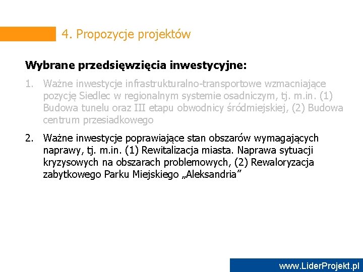 4. Propozycje projektów Wybrane przedsięwzięcia inwestycyjne: 1. Ważne inwestycje infrastrukturalno-transportowe wzmacniające pozycję Siedlec w