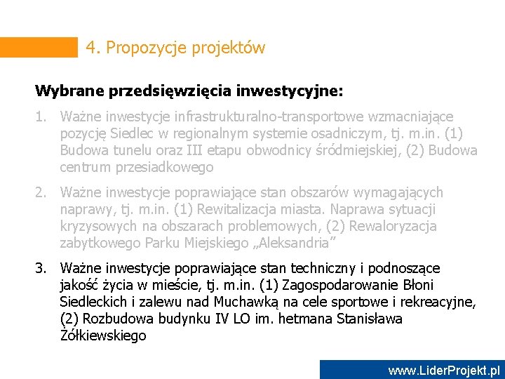 4. Propozycje projektów Wybrane przedsięwzięcia inwestycyjne: 1. Ważne inwestycje infrastrukturalno-transportowe wzmacniające pozycję Siedlec w