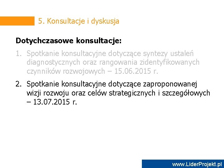 5. Konsultacje i dyskusja Dotychczasowe konsultacje: 1. Spotkanie konsultacyjne dotyczące syntezy ustaleń diagnostycznych oraz