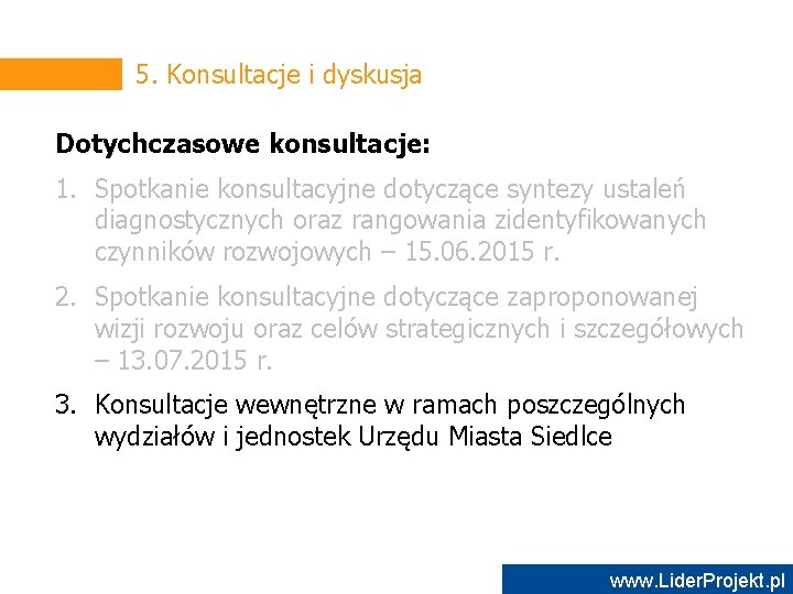 5. Konsultacje i dyskusja Dotychczasowe konsultacje: 1. Spotkanie konsultacyjne dotyczące syntezy ustaleń diagnostycznych oraz