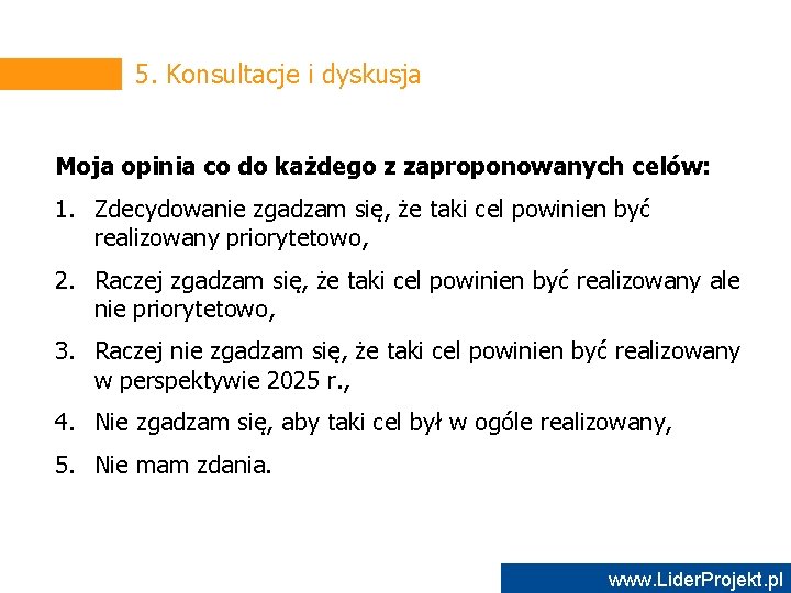 5. Konsultacje i dyskusja Moja opinia co do każdego z zaproponowanych celów: 1. Zdecydowanie