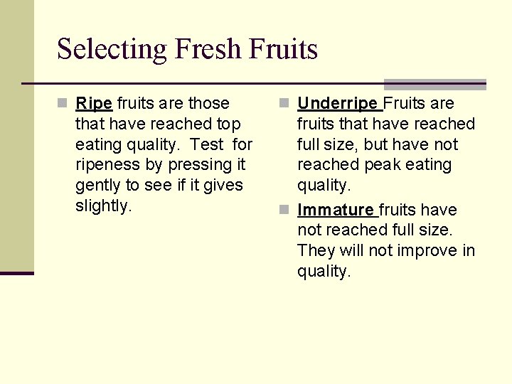 Selecting Fresh Fruits n Ripe fruits are those that have reached top eating quality.