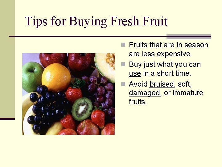 Tips for Buying Fresh Fruit n Fruits that are in season are less expensive.