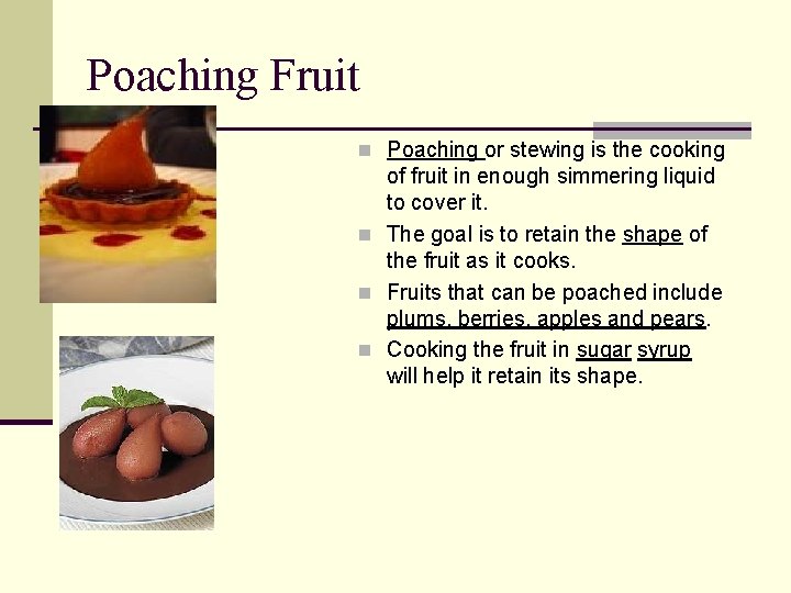 Poaching Fruit n Poaching or stewing is the cooking of fruit in enough simmering