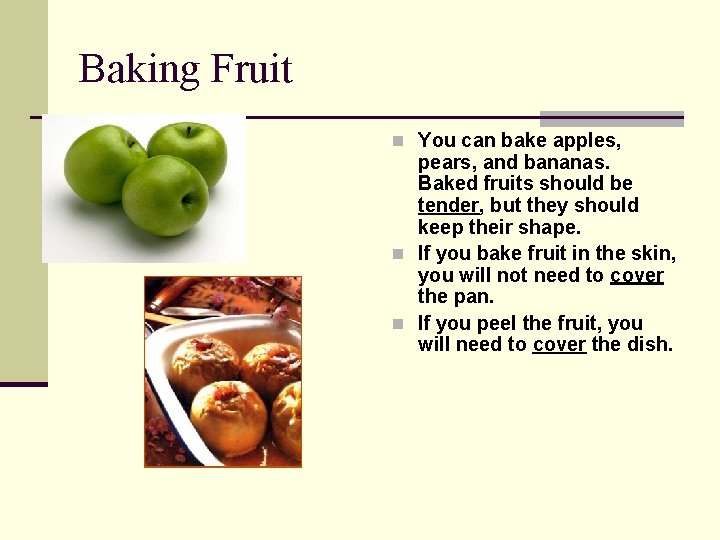 Baking Fruit n You can bake apples, pears, and bananas. Baked fruits should be