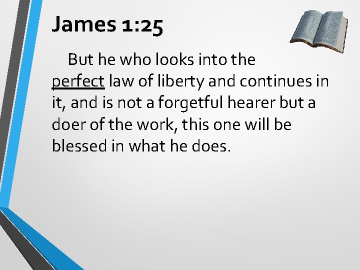 James 1: 25 But he who looks into the perfect law of liberty and James 1: 25 But he who looks into the perfect law of liberty and
