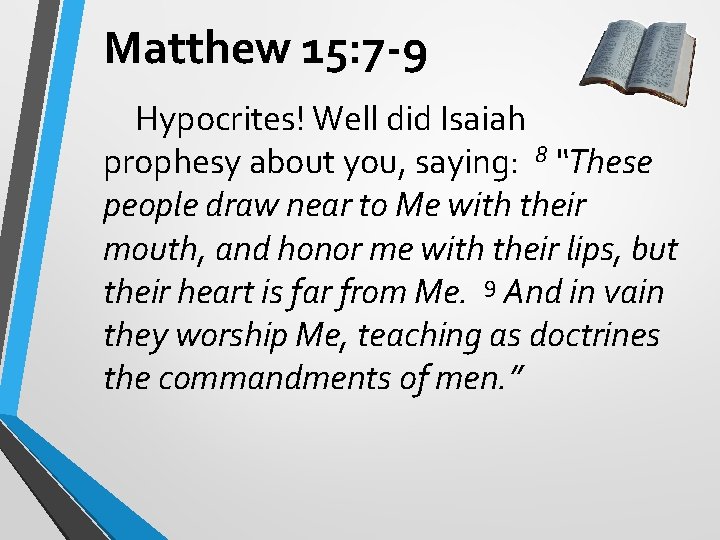 Matthew 15: 7 -9 Hypocrites! Well did Isaiah prophesy about you, saying: 8 “These Matthew 15: 7 -9 Hypocrites! Well did Isaiah prophesy about you, saying: 8 “These