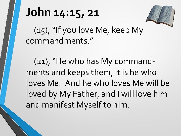 John 14: 15, 21 (15), “If you love Me, keep My commandments. ” (21), John 14: 15, 21 (15), “If you love Me, keep My commandments. ” (21),