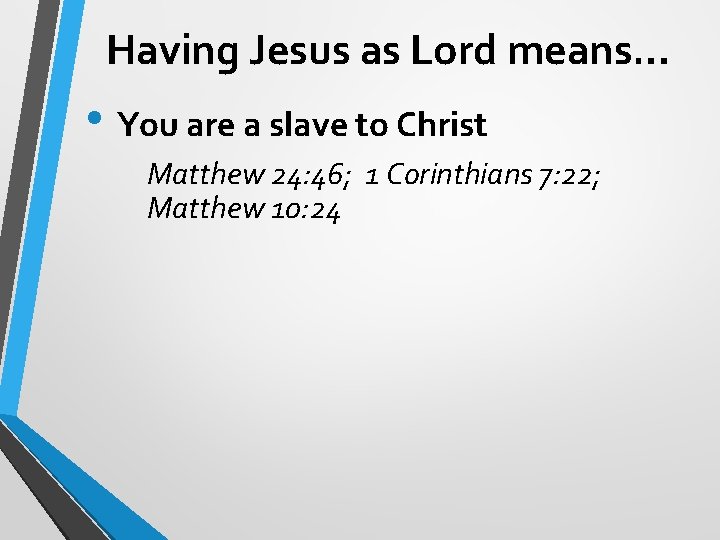 Having Jesus as Lord means… • You are a slave to Christ Matthew 24: Having Jesus as Lord means… • You are a slave to Christ Matthew 24: