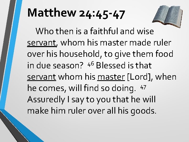 Matthew 24: 45 -47 Who then is a faithful and wise servant, whom his Matthew 24: 45 -47 Who then is a faithful and wise servant, whom his