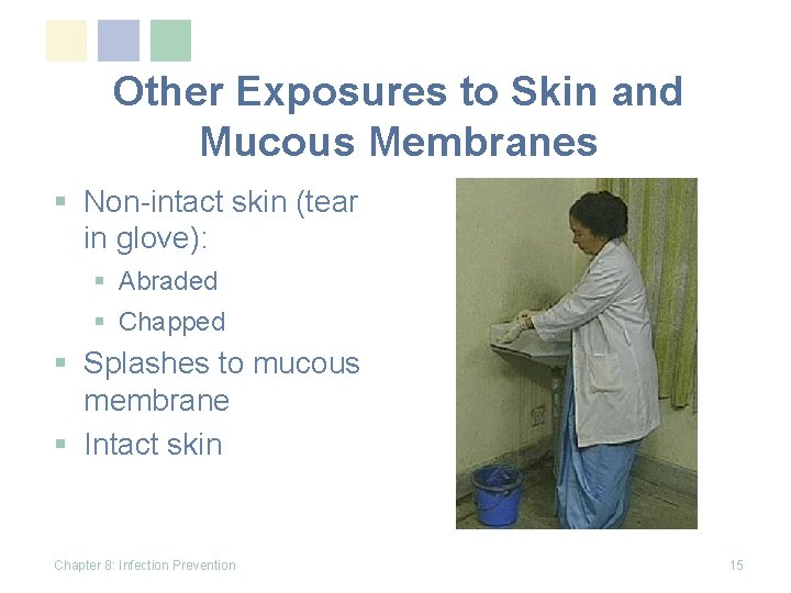 Other Exposures to Skin and Mucous Membranes § Non-intact skin (tear in glove): §