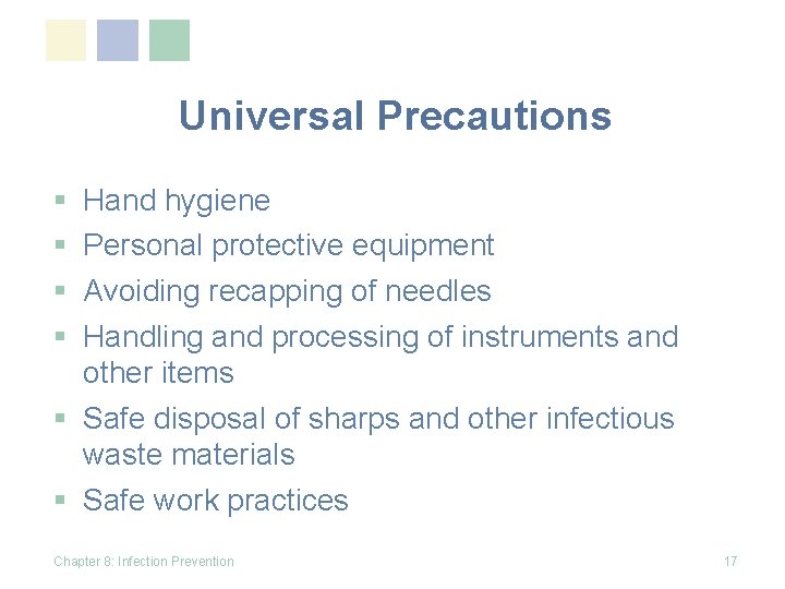 Universal Precautions § § Hand hygiene Personal protective equipment Avoiding recapping of needles Handling