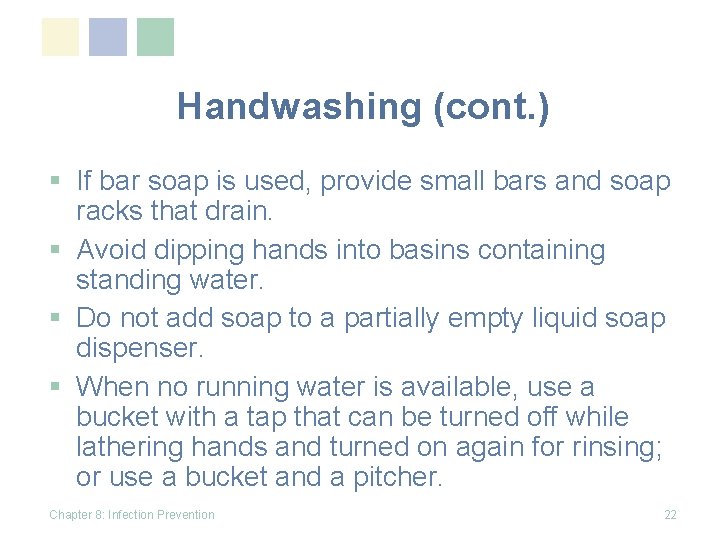 Handwashing (cont. ) § If bar soap is used, provide small bars and soap