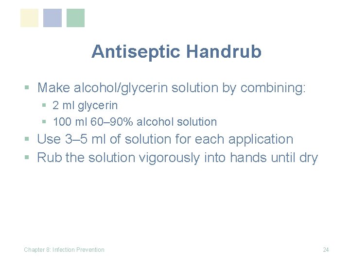 Antiseptic Handrub § Make alcohol/glycerin solution by combining: § 2 ml glycerin § 100