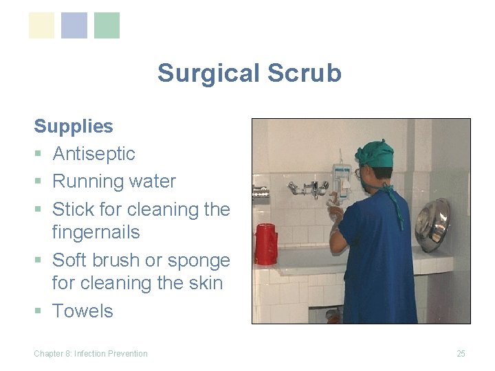Surgical Scrub Supplies § Antiseptic § Running water § Stick for cleaning the fingernails
