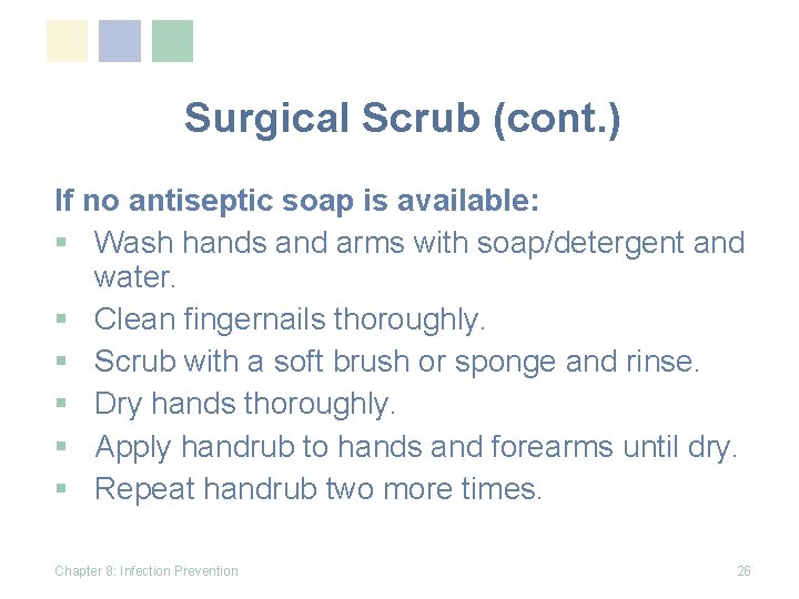 Surgical Scrub (cont. ) If no antiseptic soap is available: § Wash hands and