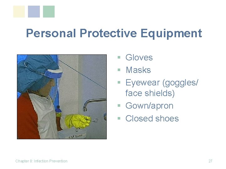 Personal Protective Equipment § Gloves § Masks § Eyewear (goggles/ face shields) § Gown/apron
