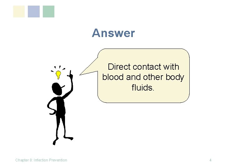 Answer Direct contact with blood and other body fluids. Chapter 8: Infection Prevention 4