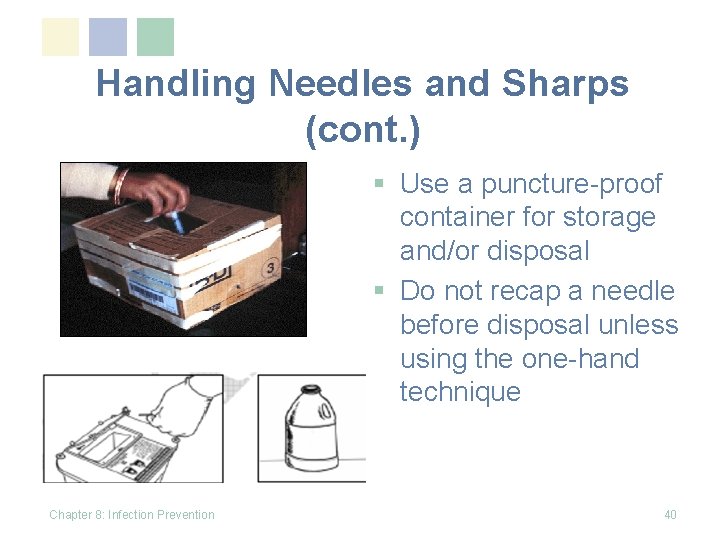 Handling Needles and Sharps (cont. ) § Use a puncture-proof container for storage and/or