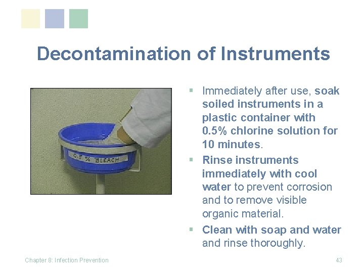 Decontamination of Instruments § Immediately after use, soak soiled instruments in a plastic container