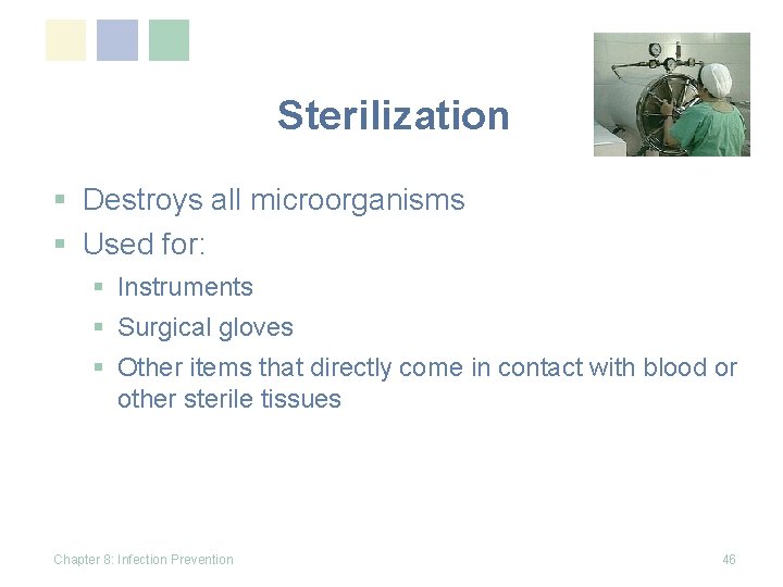 Sterilization § Destroys all microorganisms § Used for: § Instruments § Surgical gloves §