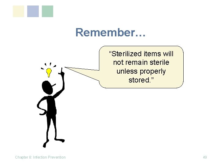 Remember… “Sterilized items will not remain sterile unless properly stored. ” Chapter 8: Infection