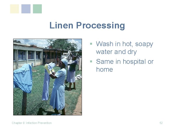 Linen Processing § Wash in hot, soapy water and dry § Same in hospital
