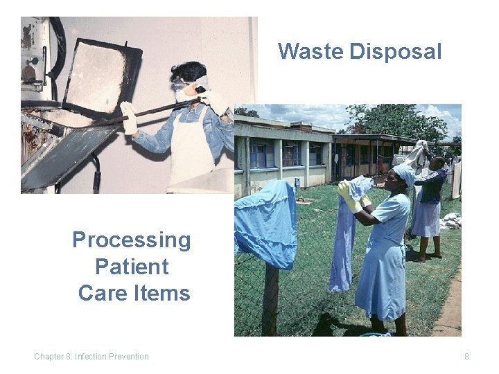 Waste Disposal Processing Patient Care Items Chapter 8: Infection Prevention 8 