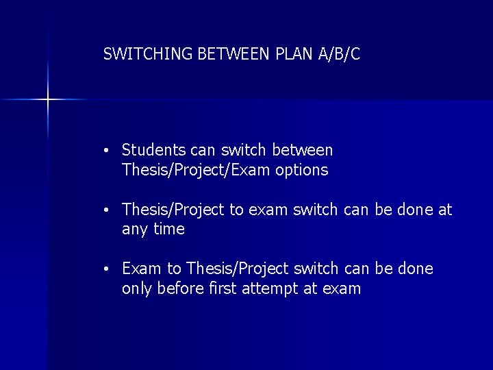 SWITCHING BETWEEN PLAN A/B/C • Students can switch between Thesis/Project/Exam options • Thesis/Project to