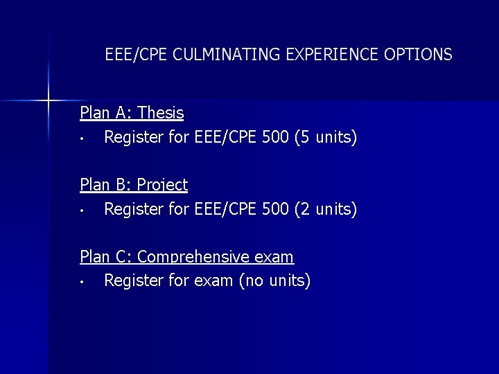 EEE/CPE CULMINATING EXPERIENCE OPTIONS Plan A: Thesis • Register for EEE/CPE 500 (5 units)