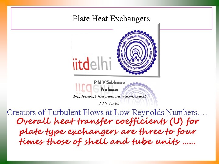Plate Heat Exchangers P M V Subbarao Professor Mechanical Engineering Department I I T
