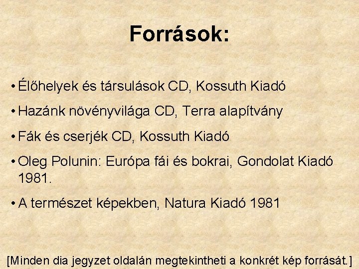 Források: • Élőhelyek és társulások CD, Kossuth Kiadó • Hazánk növényvilága CD, Terra alapítvány