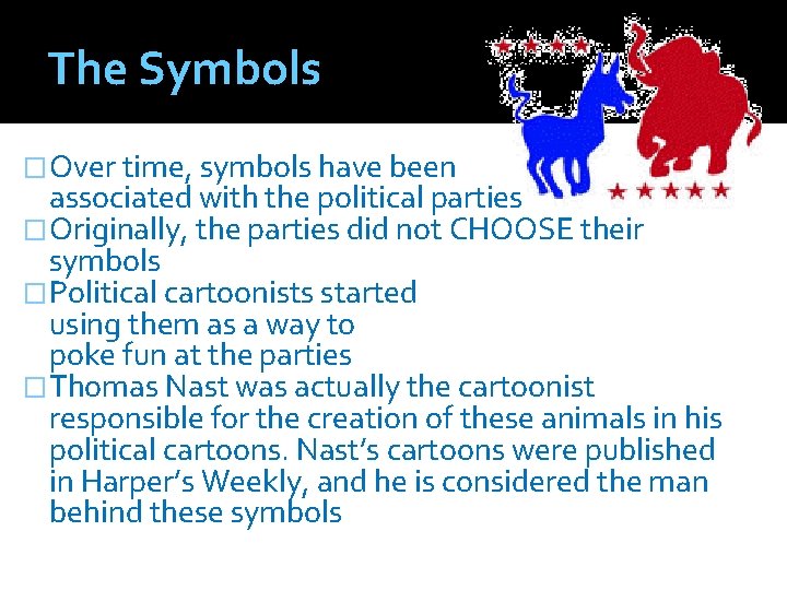 The Symbols �Over time, symbols have been associated with the political parties �Originally, the