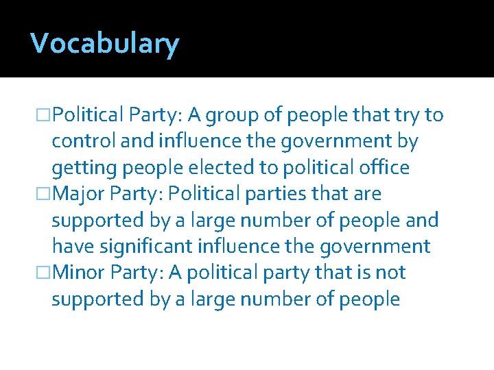 Vocabulary �Political Party: A group of people that try to control and influence the